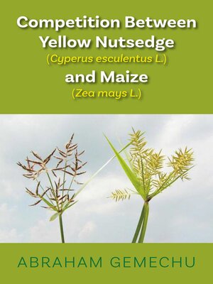 cover image of Competition Between Yellow Nutsedge (Cyperus Sp.) and Maize (Zea Mays L.)